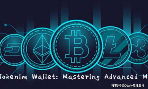 Unlocking the Power of Tokenim Wallet: Mastering Advanced Mode for Ultimate Control